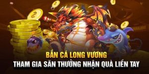 Tham gia săn thưởng trong siêu phẩm bắn cá long vương