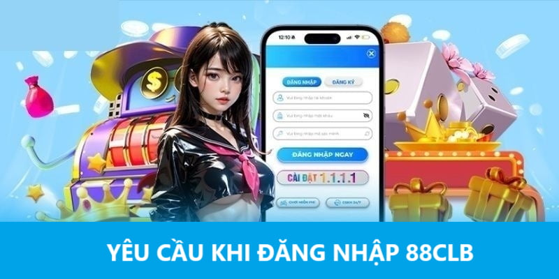 Yêu cầu khi đăng nhập 88CLB