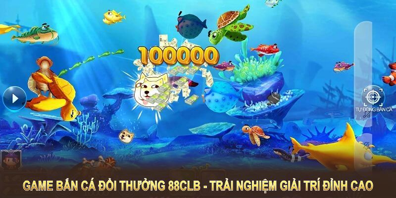 Game bắn cá đổi thưởng tại 88CLB mang đến trải nghiệm giải trí đỉnh cao