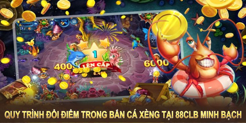 Quy trình đổi điểm trong game bắn cá xèng tại 88CLB minh bạch 