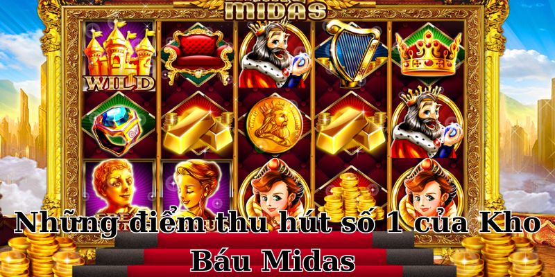 Vài điểm độc đáo khiến game Kho Báu Midas được ưa chuộng