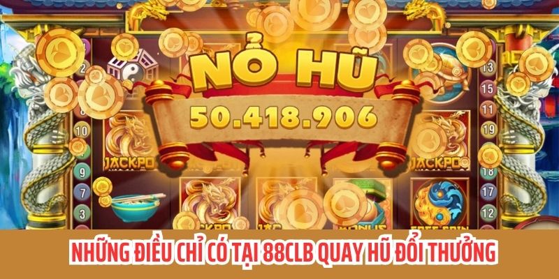 88CLB có game quay hũ đổi thưởng đầu tư kỹ lưỡng 